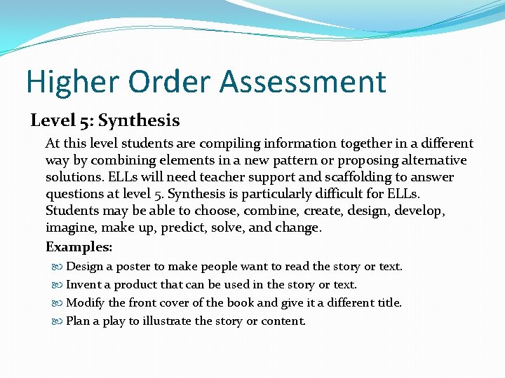 Higher Order Assessment Level 5: Synthesis At this level students are compiling information together