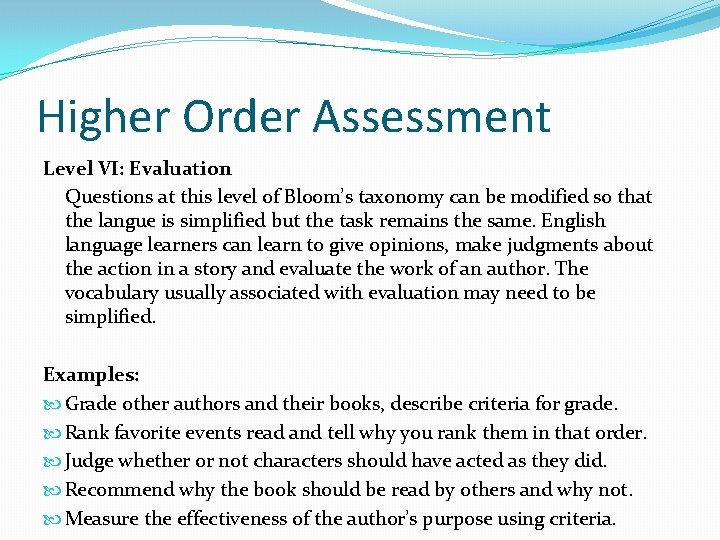 Higher Order Assessment Level VI: Evaluation Questions at this level of Bloom’s taxonomy can