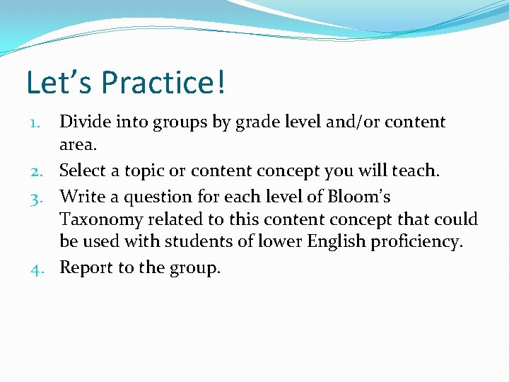 Let’s Practice! Divide into groups by grade level and/or content area. 2. Select a