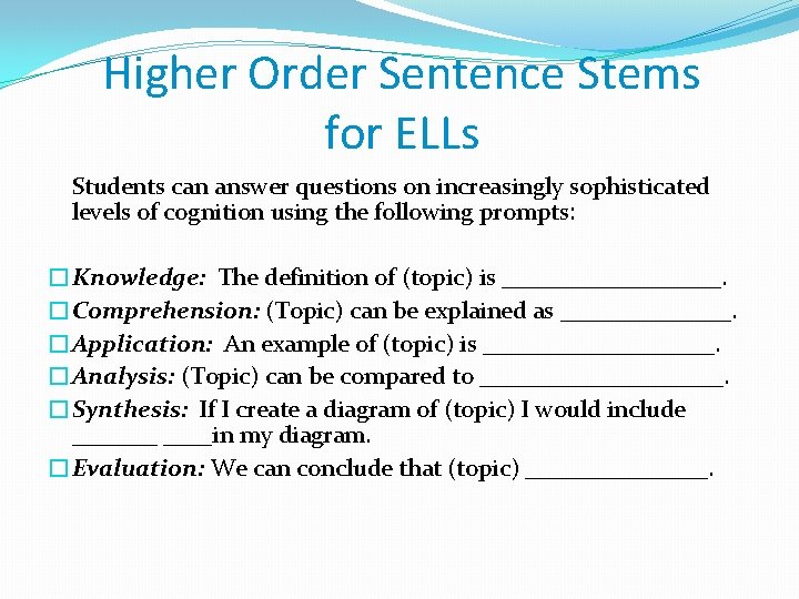 Higher Order Sentence Stems for ELLs Students can answer questions on increasingly sophisticated levels