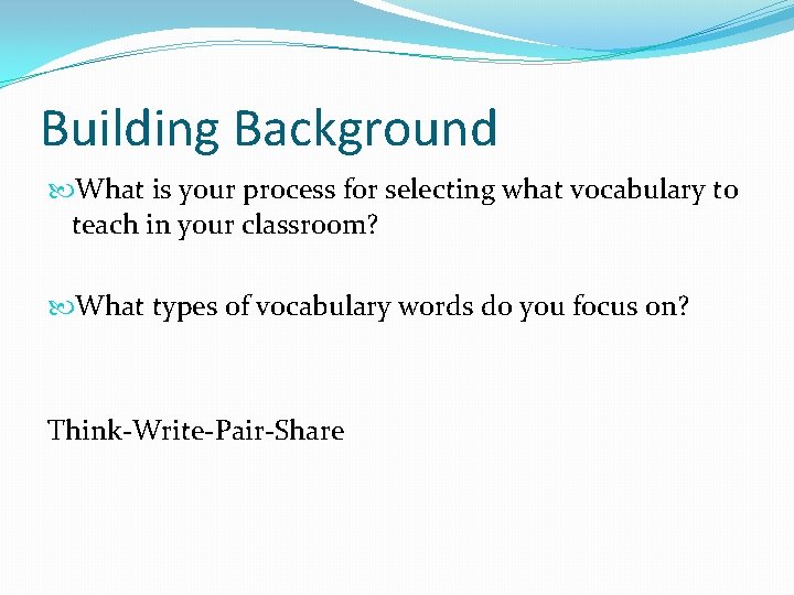 Building Background What is your process for selecting what vocabulary to teach in your