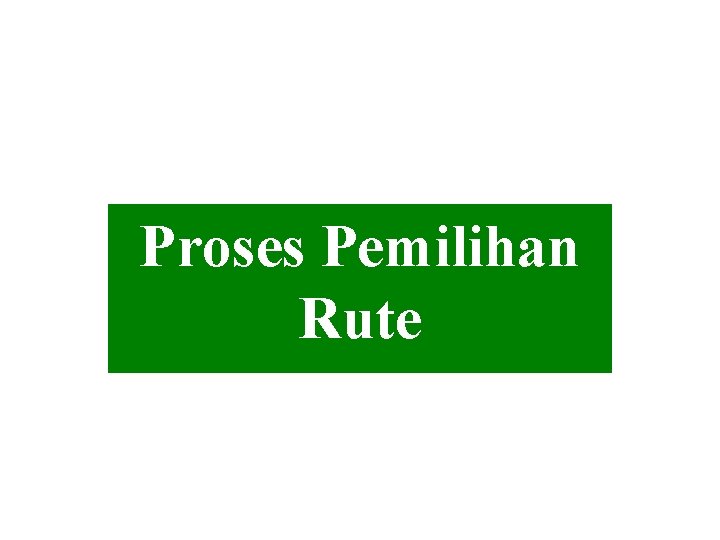 Proses Pemilihan Rute 