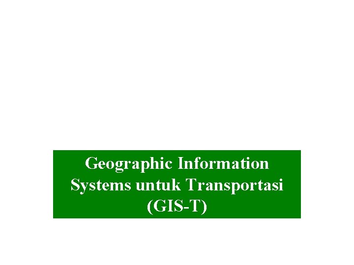 Geographic Information Systems untuk Transportasi (GIS-T) 