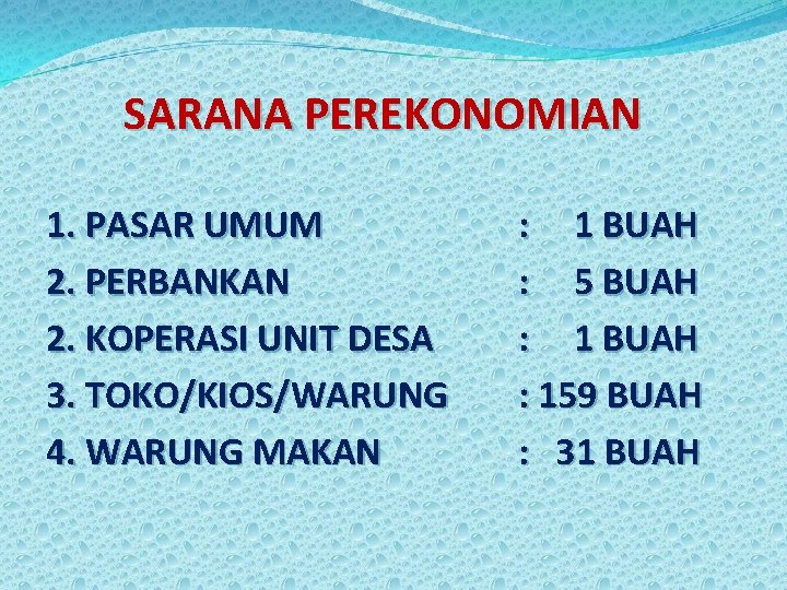 SARANA PEREKONOMIAN 1. PASAR UMUM 2. PERBANKAN 2. KOPERASI UNIT DESA 3. TOKO/KIOS/WARUNG 4.