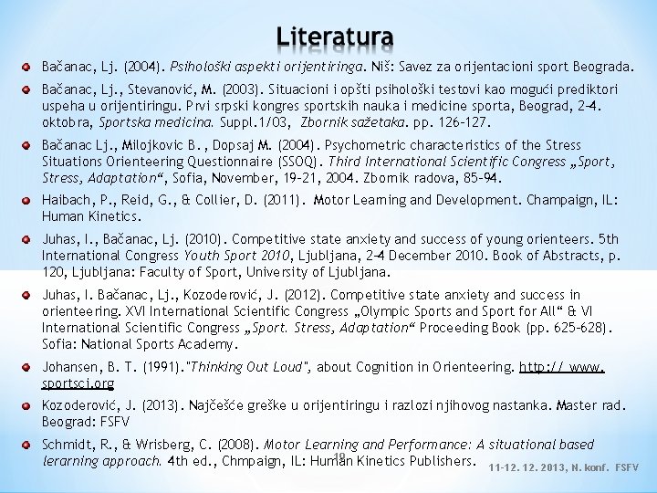 Bačanac, Lj. (2004). Psihološki aspekti orijentiringa. Niš: Savez za orijentacioni sport Beograda. Bačanac, Lj.