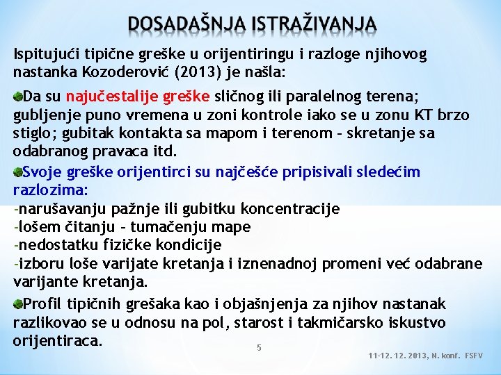 Ispitujući tipične greške u orijentiringu i razloge njihovog nastanka Kozoderović (2013) je našla: Da