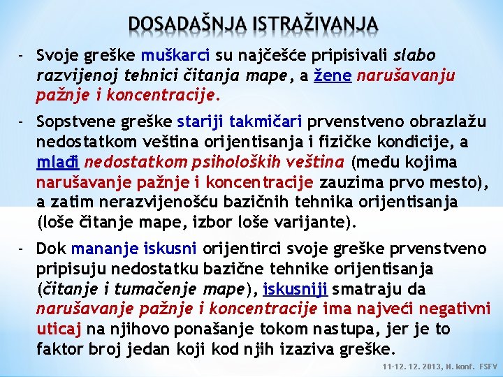 - Svoje greške muškarci su najčešće pripisivali slabo razvijenoj tehnici čitanja mape, a žene