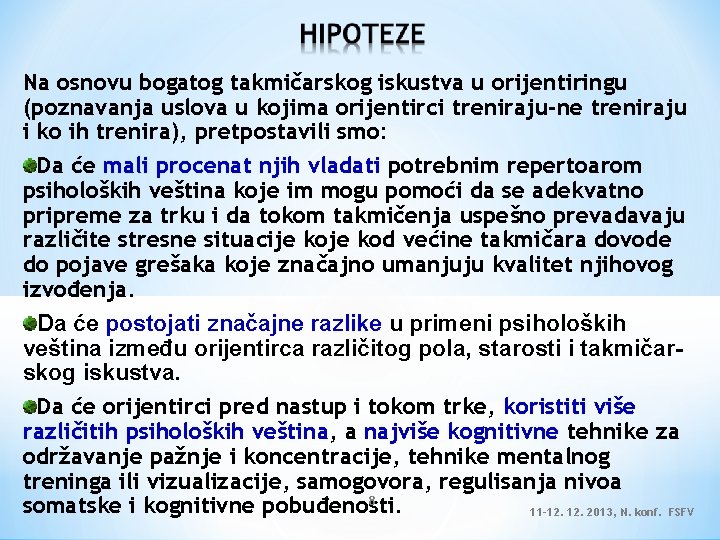 Na osnovu bogatog takmičarskog iskustva u orijentiringu (poznavanja uslova u kojima orijentirci treniraju-ne treniraju