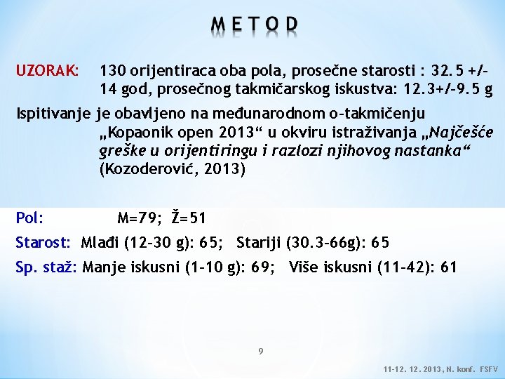 UZORAK: 130 orijentiraca oba pola, prosečne starosti : 32. 5 +/14 god, prosečnog takmičarskog