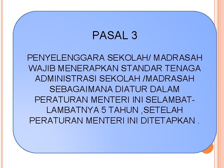 PASAL 3 PENYELENGGARA SEKOLAH/ MADRASAH WAJIB MENERAPKAN STANDAR TENAGA ADMINISTRASI SEKOLAH /MADRASAH SEBAGAIMANA DIATUR