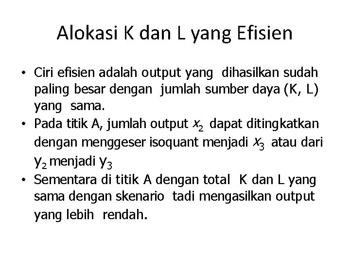 Alokasi K dan L yang Efisien • Ciri efisien adalah output yang dihasilkan sudah