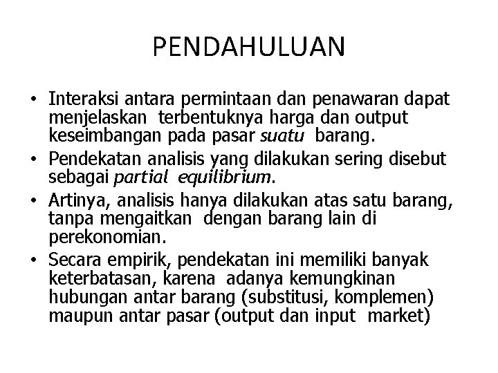 PENDAHULUAN • Interaksi antara permintaan dan penawaran dapat menjelaskan terbentuknya harga dan output keseimbangan