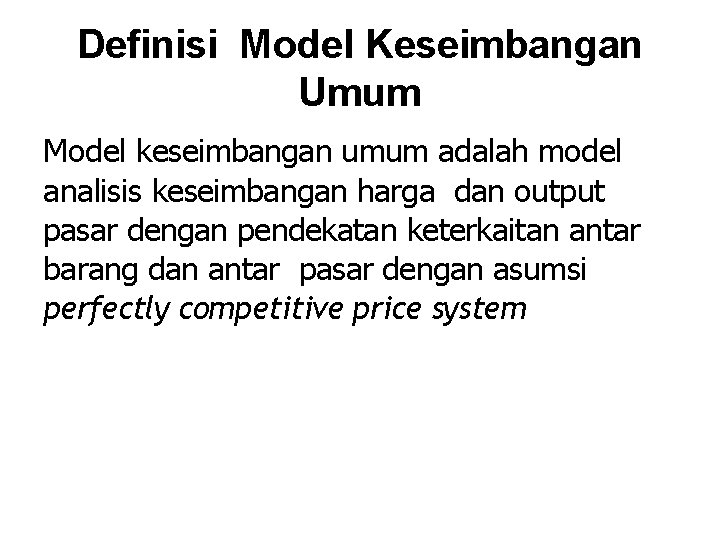 Definisi Model Keseimbangan Umum Model keseimbangan umum adalah model analisis keseimbangan harga dan output