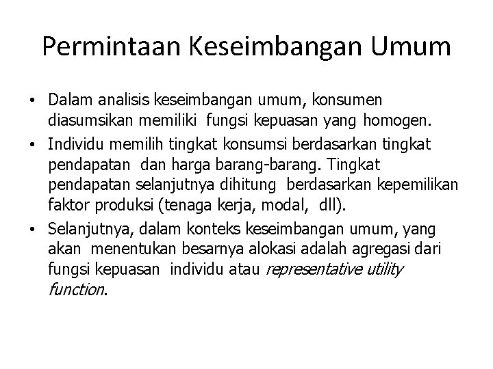 Permintaan Keseimbangan Umum • Dalam analisis keseimbangan umum, konsumen diasumsikan memiliki fungsi kepuasan yang