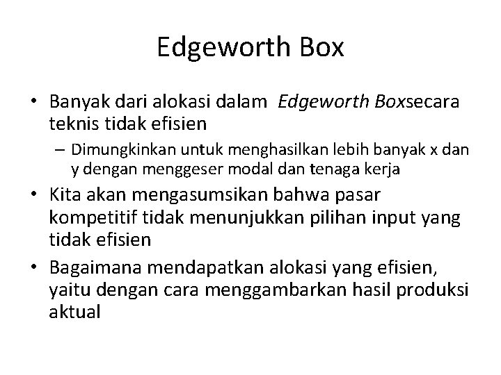 Edgeworth Box • Banyak dari alokasi dalam Edgeworth Boxsecara teknis tidak efisien – Dimungkinkan