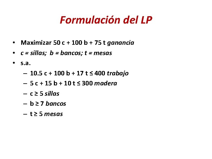 Formulación del LP • Maximizar 50 c + 100 b + 75 t ganancia