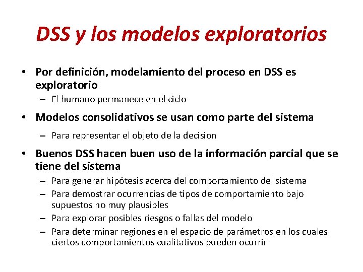 DSS y los modelos exploratorios • Por definición, modelamiento del proceso en DSS es