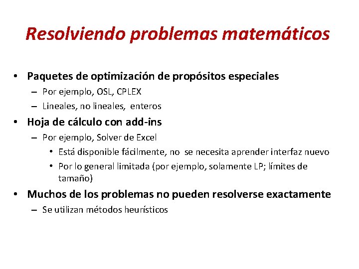 Resolviendo problemas matemáticos • Paquetes de optimización de propósitos especiales – Por ejemplo, OSL,