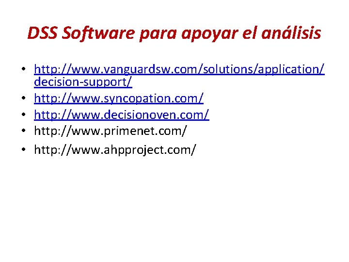 DSS Software para apoyar el análisis • http: //www. vanguardsw. com/solutions/application/ decision-support/ • http: