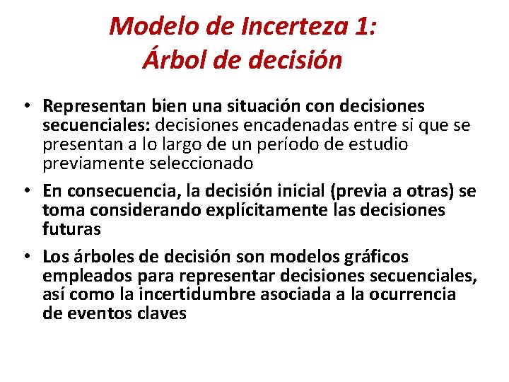 Modelo de Incerteza 1: Árbol de decisión • Representan bien una situación con decisiones