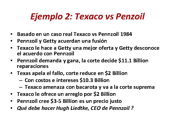 Ejemplo 2: Texaco vs Penzoil • Basado en un caso real Texaco vs Pennzoil