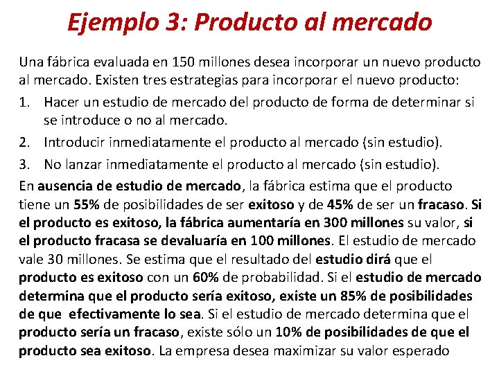 Ejemplo 3: Producto al mercado Una fábrica evaluada en 150 millones desea incorporar un