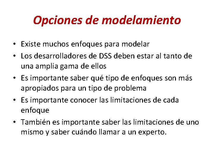 Opciones de modelamiento • Existe muchos enfoques para modelar • Los desarrolladores de DSS