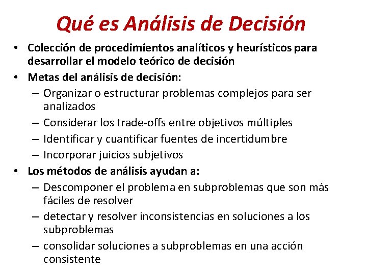Qué es Análisis de Decisión • Colección de procedimientos analíticos y heurísticos para desarrollar