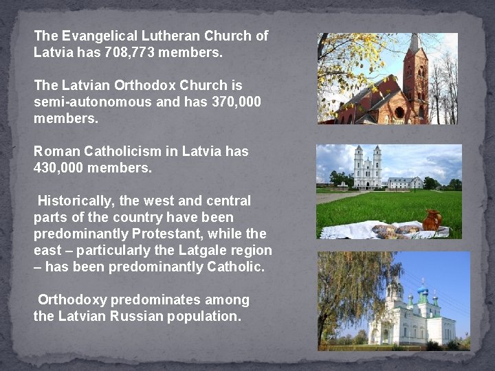 The Evangelical Lutheran Church of Latvia has 708, 773 members. The Latvian Orthodox Church