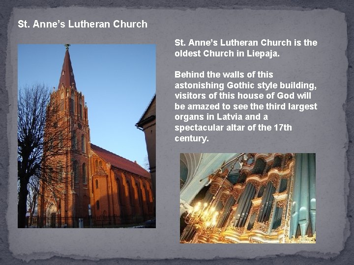 St. Anne’s Lutheran Church is the oldest Church in Liepaja. Behind the walls of