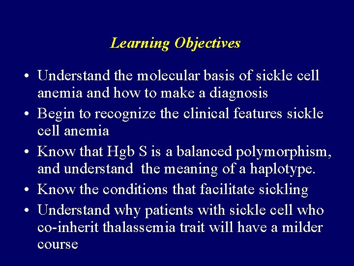 Learning Objectives • Understand the molecular basis of sickle cell anemia and how to