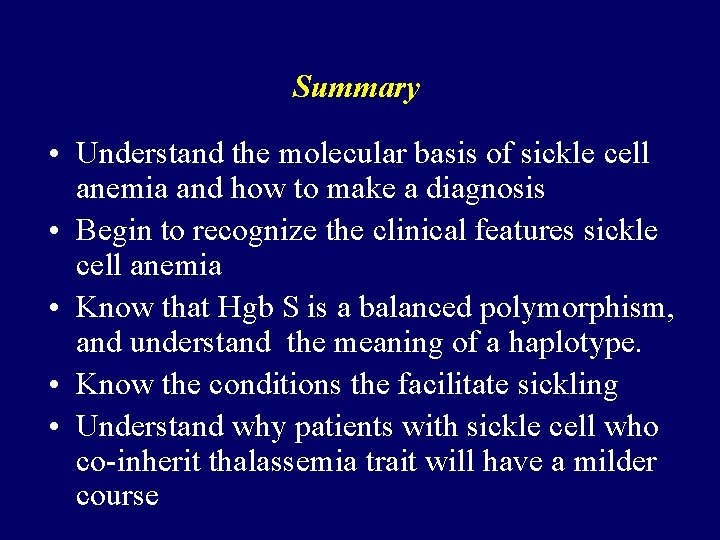 Summary • Understand the molecular basis of sickle cell anemia and how to make