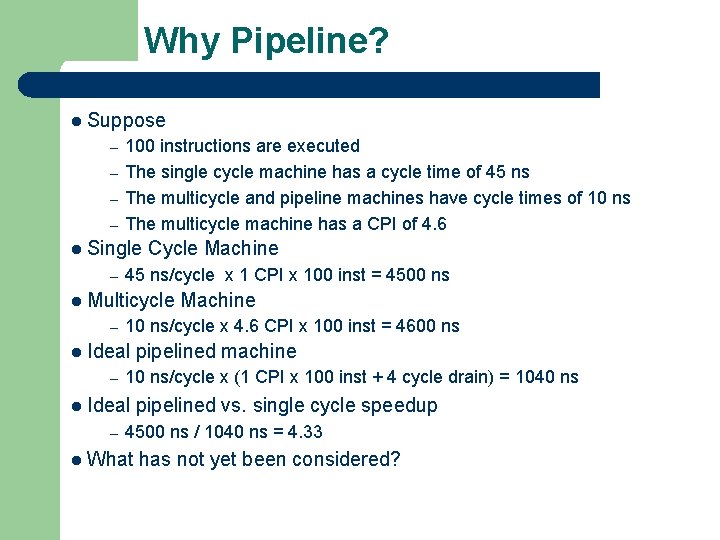 Why Pipeline? l Suppose – – 100 instructions are executed The single cycle machine