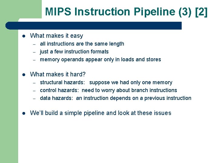 MIPS Instruction Pipeline (3) [2] l What makes it easy – – – l