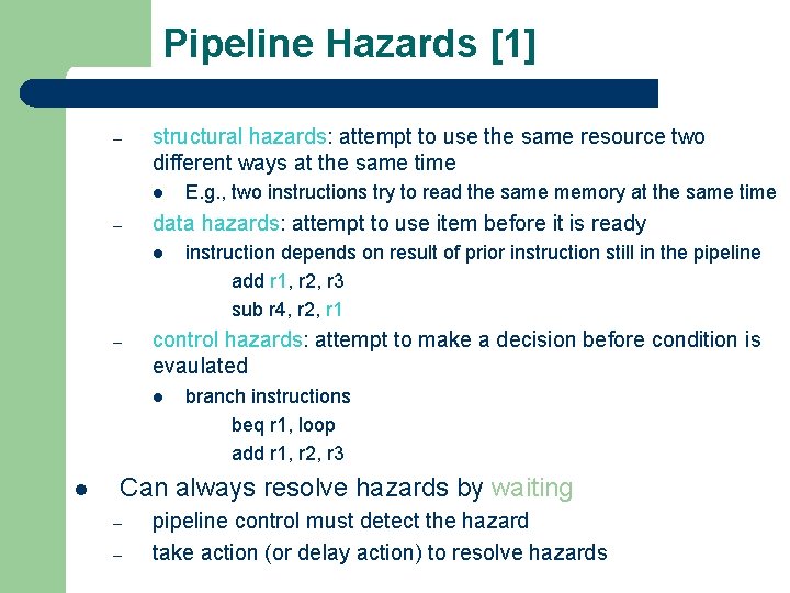 Pipeline Hazards [1] – structural hazards: attempt to use the same resource two different