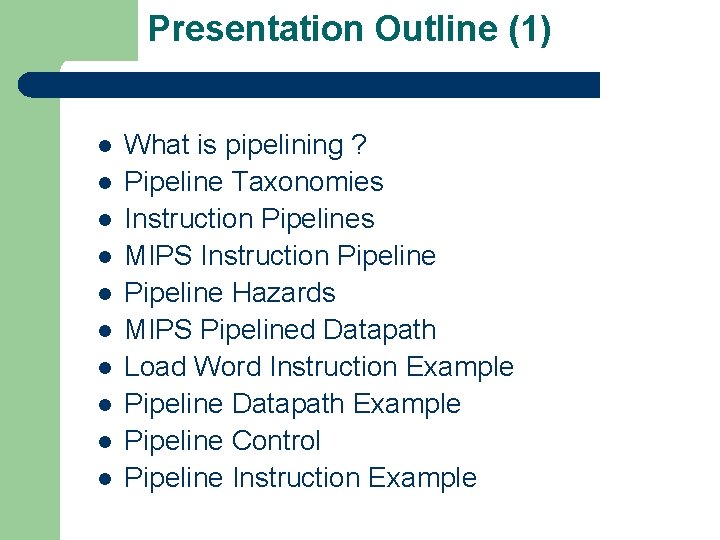 Presentation Outline (1) l l l l l What is pipelining ? Pipeline Taxonomies