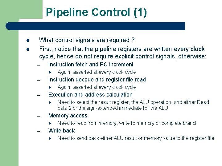 Pipeline Control (1) l l What control signals are required ? First, notice that