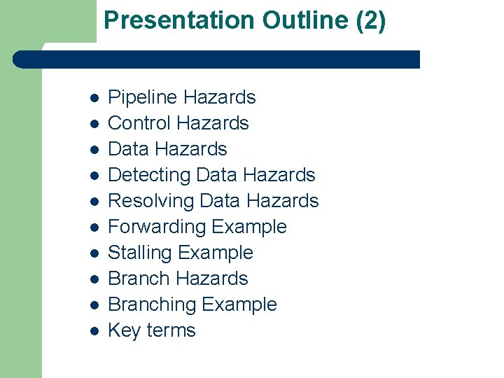 Presentation Outline (2) l l l l l Pipeline Hazards Control Hazards Data Hazards