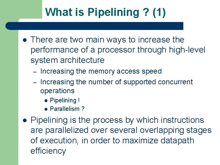 What is Pipelining ? (1) l There are two main ways to increase the