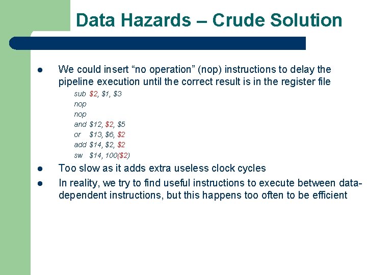 Data Hazards – Crude Solution l We could insert “no operation” (nop) instructions to