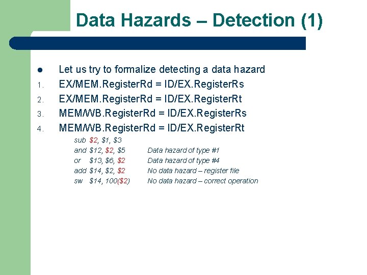 Data Hazards – Detection (1) l 1. 2. 3. 4. Let us try to