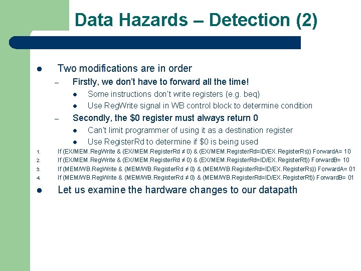 Data Hazards – Detection (2) l Two modifications are in order – Firstly, we