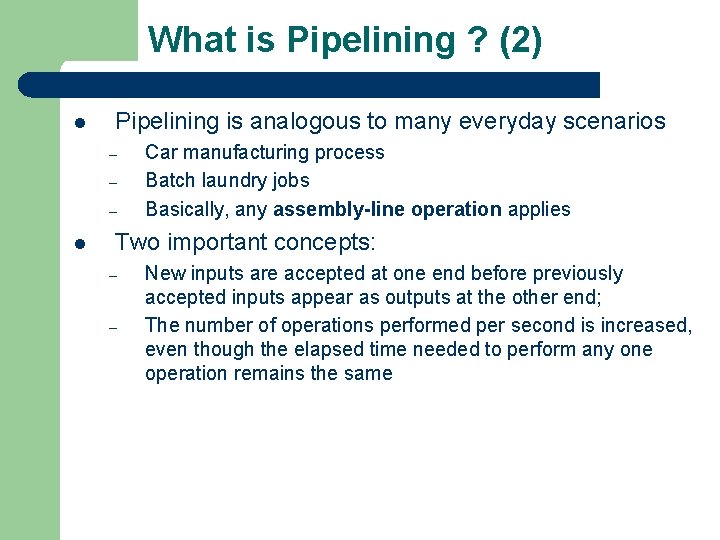 What is Pipelining ? (2) l Pipelining is analogous to many everyday scenarios –