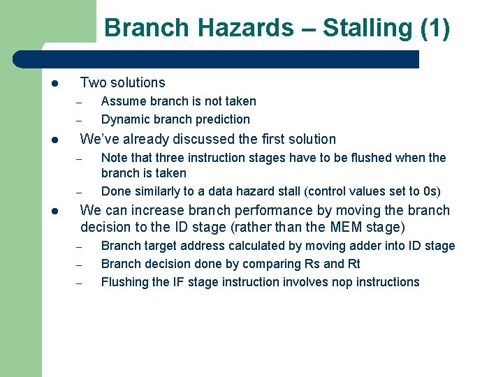 Branch Hazards – Stalling (1) l Two solutions – – l We’ve already discussed