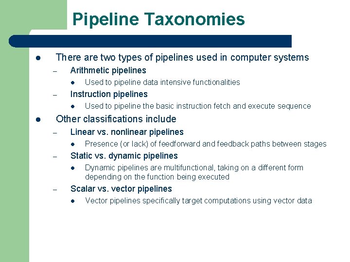 Pipeline Taxonomies l There are two types of pipelines used in computer systems –