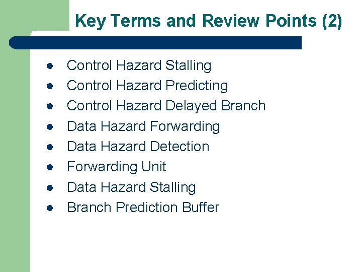 Key Terms and Review Points (2) l l l l Control Hazard Stalling Control