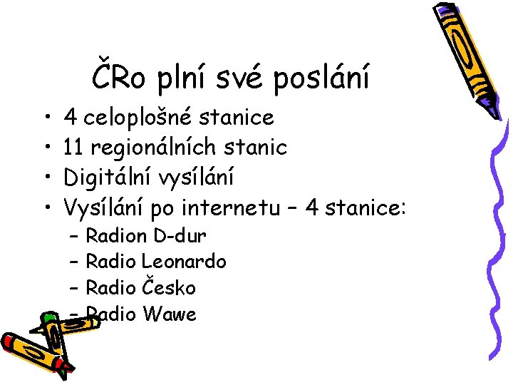 ČRo plní své poslání • • 4 celoplošné stanice 11 regionálních stanic Digitální vysílání