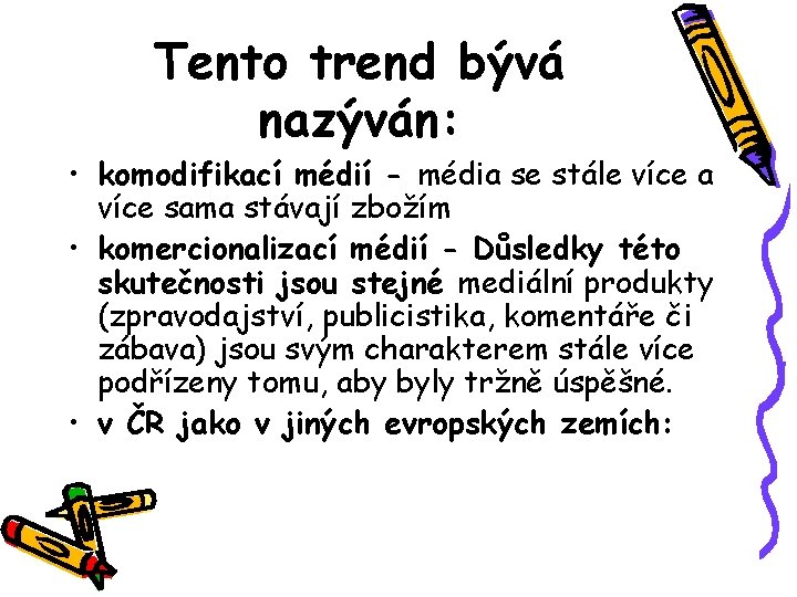 Tento trend bývá nazýván: • komodifikací médií - média se stále více a více