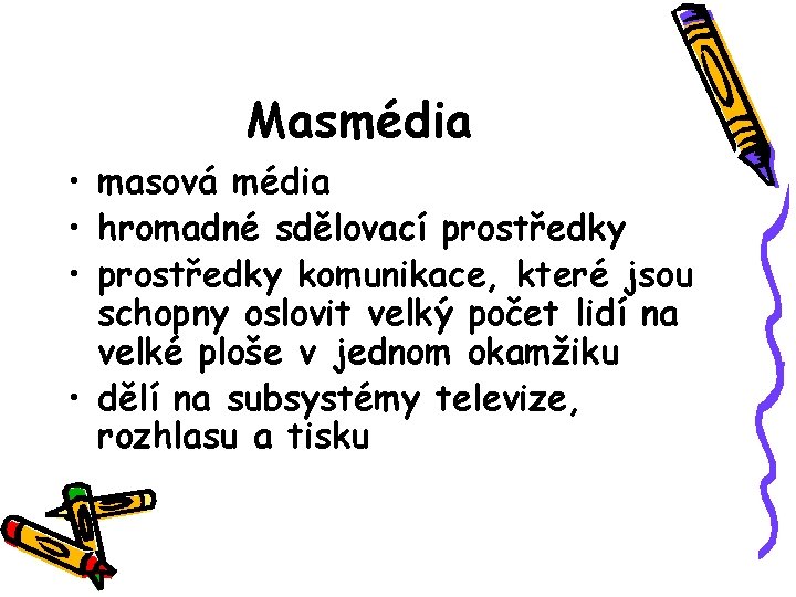 Masmédia • masová média • hromadné sdělovací prostředky • prostředky komunikace, které jsou schopny