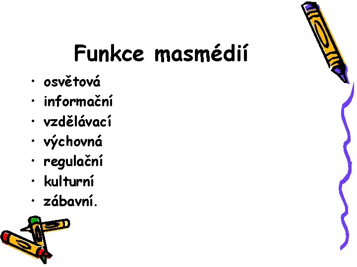 Funkce masmédií • • osvětová informační vzdělávací výchovná regulační kulturní zábavní. 